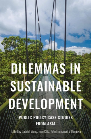 Front cover of the book Dilemmas in Sustainable Development: Public Policy Case Studies from Asia